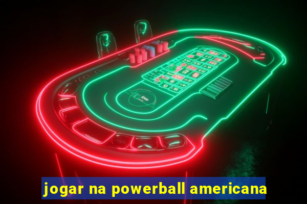 jogar na powerball americana