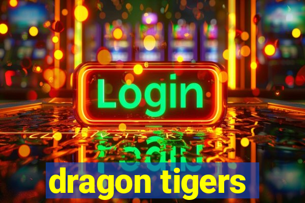 dragon tigers