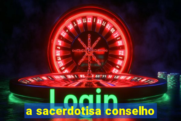 a sacerdotisa conselho