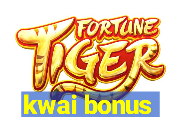 kwai bonus