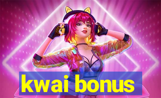 kwai bonus