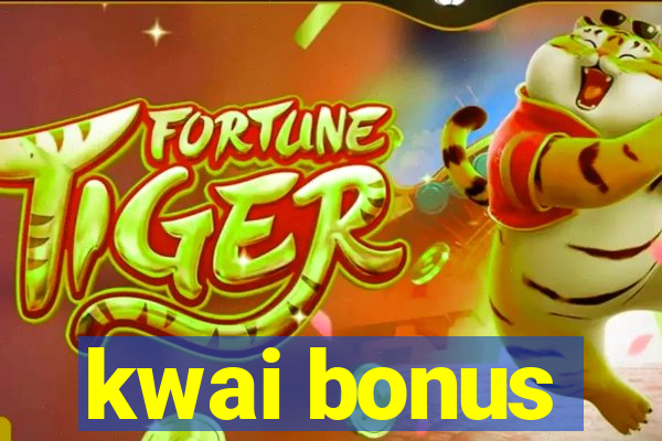 kwai bonus