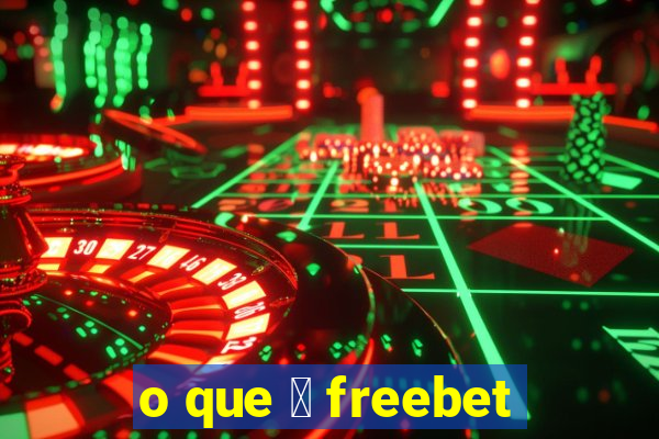 o que 茅 freebet