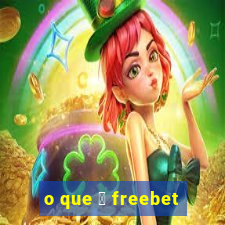 o que 茅 freebet