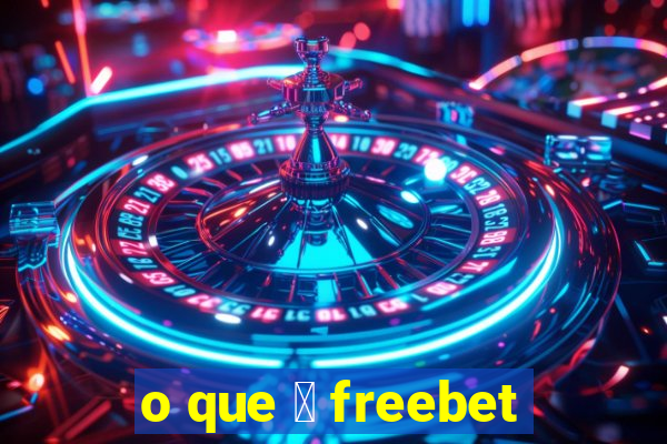 o que 茅 freebet