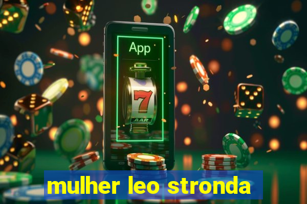 mulher leo stronda