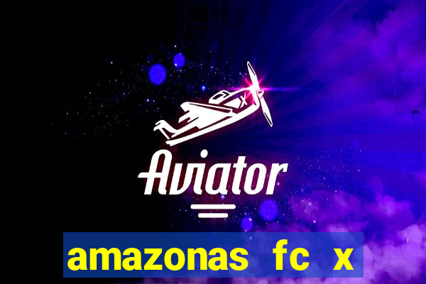 amazonas fc x ceará sc