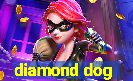 diamond dog