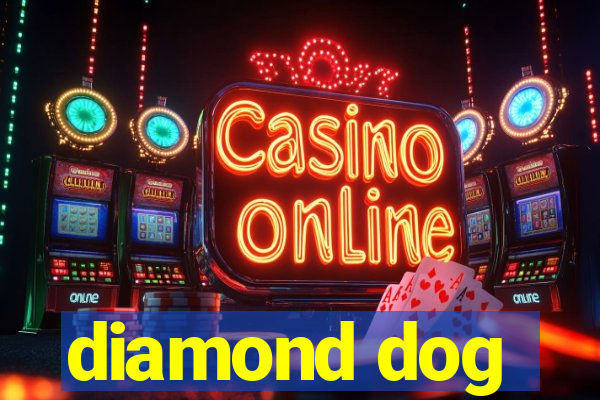 diamond dog