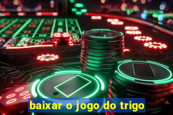 baixar o jogo do trigo