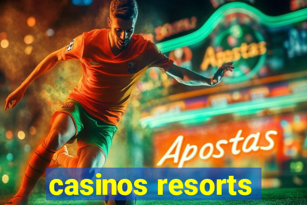 casinos resorts