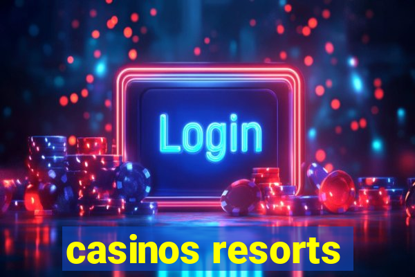 casinos resorts