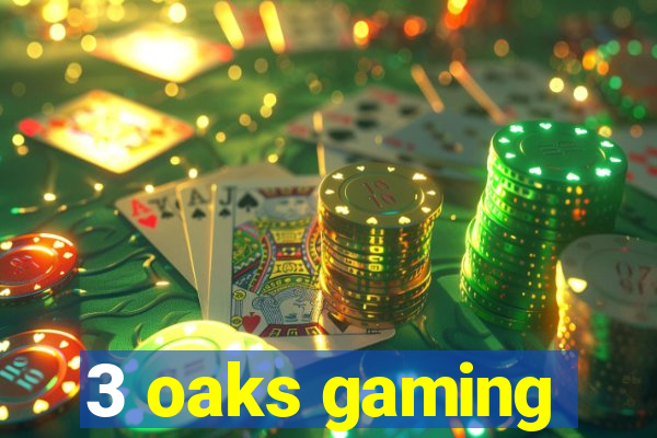 3 oaks gaming