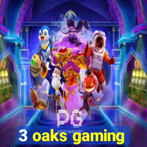 3 oaks gaming