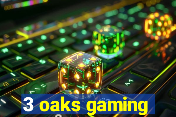 3 oaks gaming