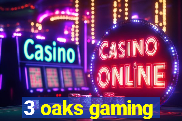 3 oaks gaming