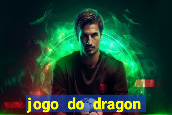 jogo do dragon ganhar dinheiro