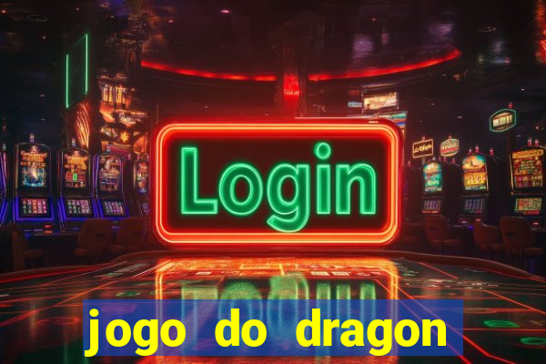 jogo do dragon ganhar dinheiro