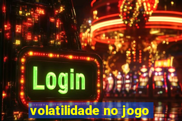 volatilidade no jogo