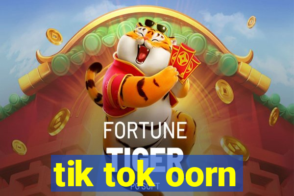 tik tok oorn