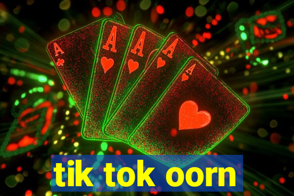 tik tok oorn