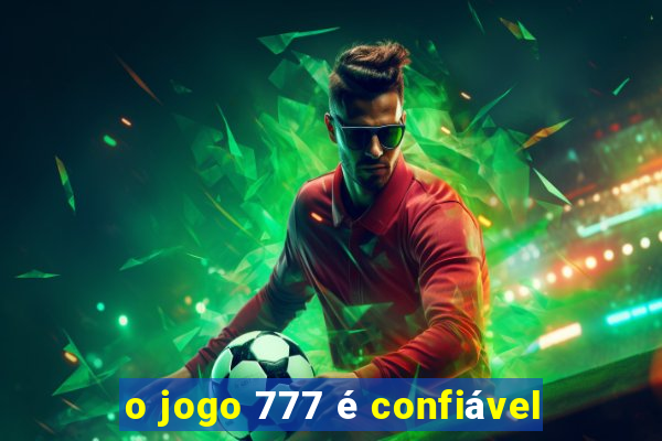 o jogo 777 é confiável