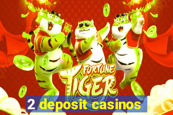 2 deposit casinos