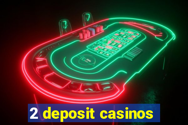 2 deposit casinos