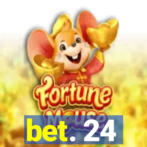 bet. 24