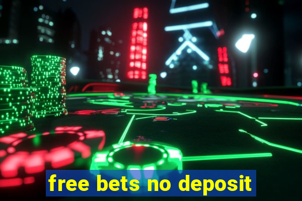 free bets no deposit