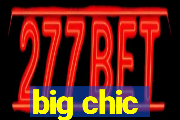 big chic