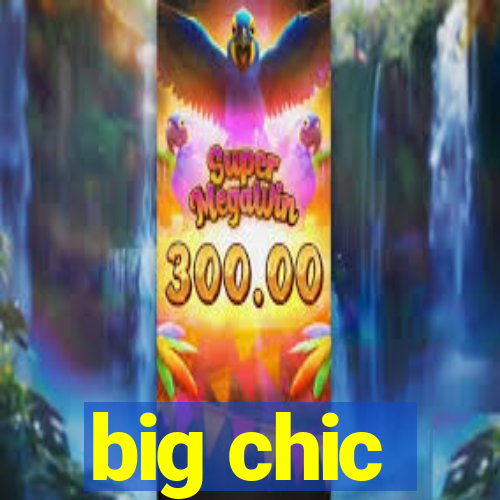 big chic