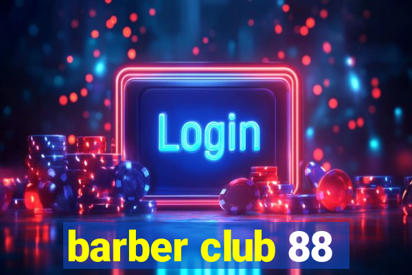 barber club 88