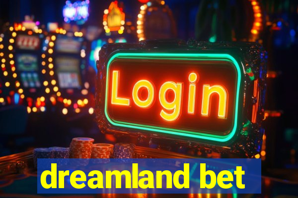 dreamland bet