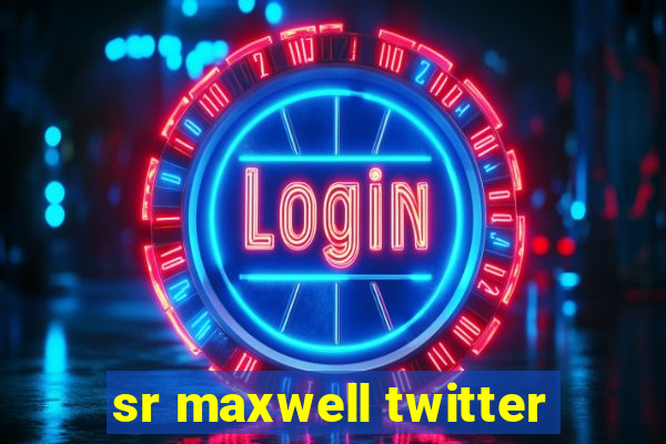 sr maxwell twitter