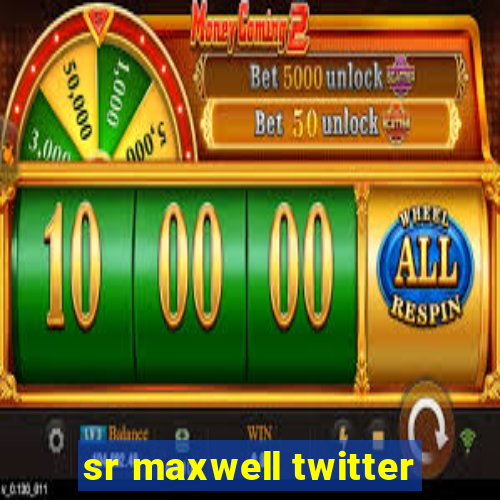 sr maxwell twitter