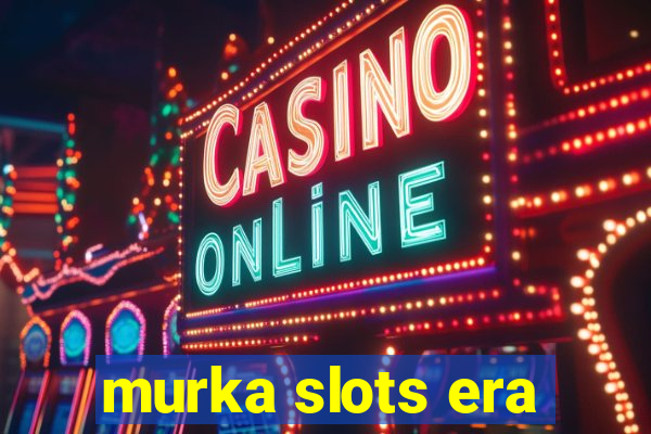 murka slots era