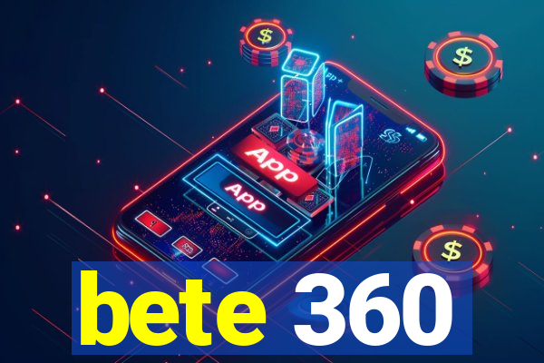 bete 360