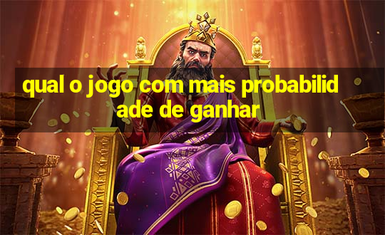 qual o jogo com mais probabilidade de ganhar