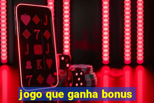 jogo que ganha bonus