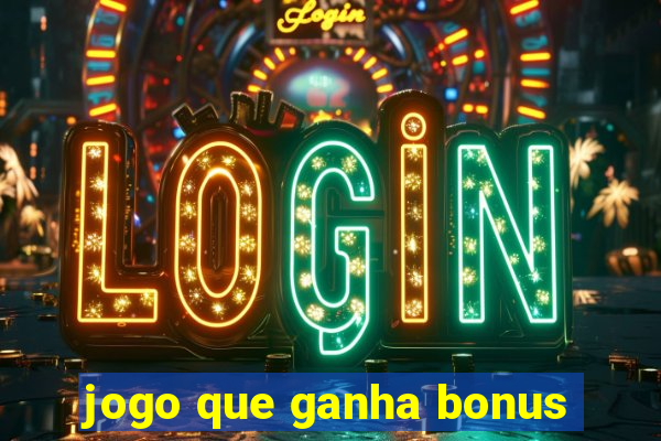 jogo que ganha bonus