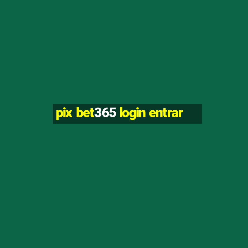 pix bet365 login entrar