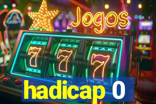 hadicap 0