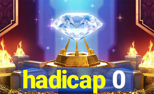 hadicap 0