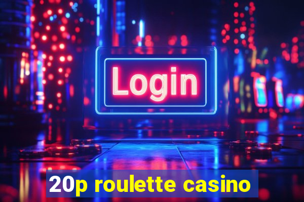 20p roulette casino