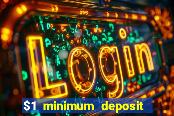 $1 minimum deposit mobile casino