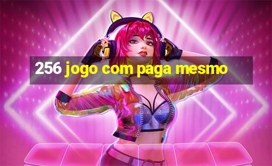 256 jogo com paga mesmo