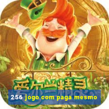 256 jogo com paga mesmo