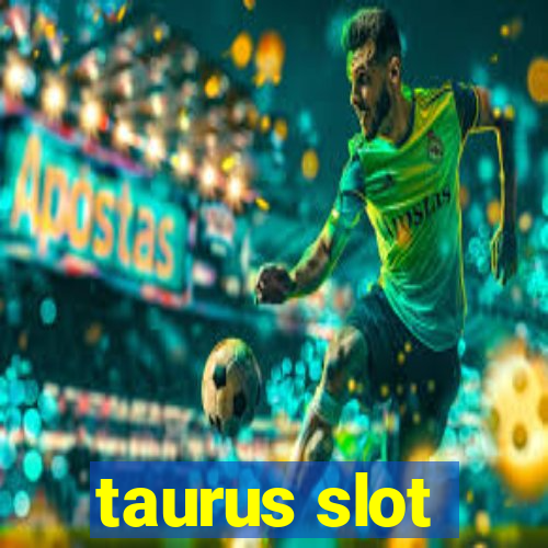 taurus slot