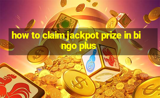 how to claim jackpot prize in bingo plus